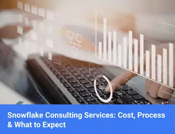 Snowflake Consulting Services Cost, Process & What to Expect