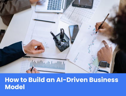 How to Build an AI-Driven Business Model
