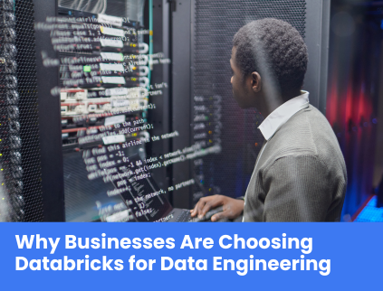 Why Businesses Are Choosing Databricks for Data Engineering